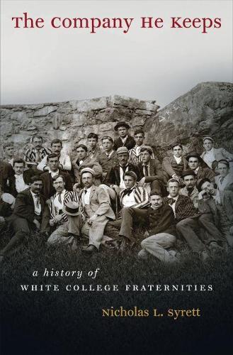 The Company He Keeps: A History of White College Fraternities - Gender and American Culture (Paperback)