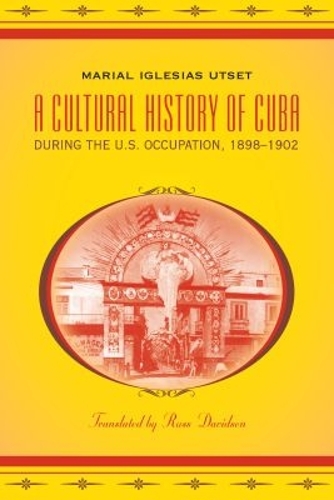 A Cultural History of Cuba during the U.S. Occupation, 1898-1902 - Latin America in Translation/en Traduccion/em Traducao (Paperback)