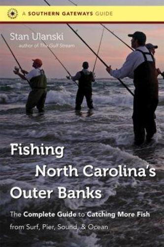 Fishing North Carolina's Outer Banks: The Complete Guide to Catching More Fish from Surf, Pier, Sound, and Ocean - Southern Gateways Guides (Paperback)