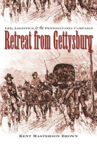 Retreat from Gettysburg: Lee, Logistics, and the Pennsylvania Campaign - Civil War America (Paperback)