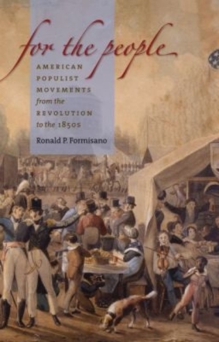 For the People: American Populist Movements from the Revolution to the 1850s (Paperback)