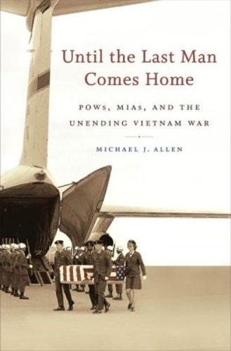 Until the Last Man Comes Home: POWs, MIAs, and the Unending Vietnam War (Paperback)