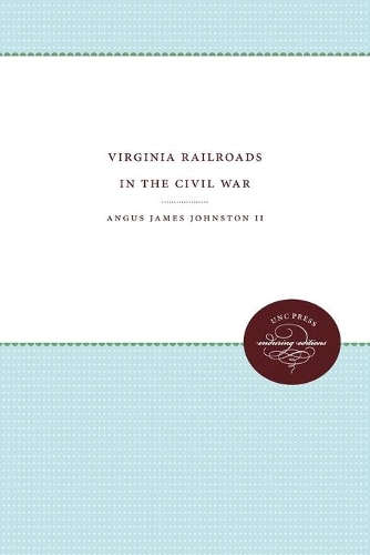 Virginia Railroads in the Civil War - Published for the Virginia Historical Society (Paperback)