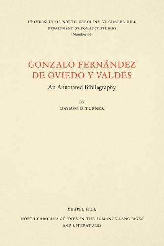 Cover Gonzalo Fernandez de Oviedo y Valdes: An Annotated Bibliography - North Carolina Studies in the Romance Languages and Literatures