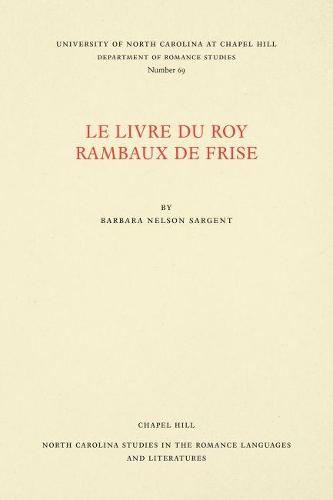 Cover Le Livre du Roy Rambaux de Frise - North Carolina Studies in the Romance Languages and Literatures