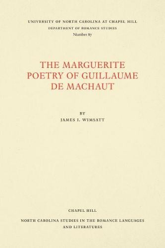 Cover The Marguerite Poetry of Guillaume de Machaut - North Carolina Studies in the Romance Languages and Literatures