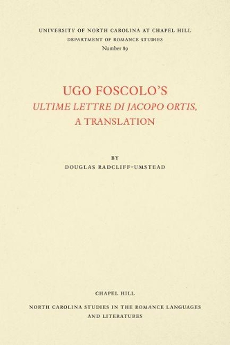 Cover Ugo Foscolo's Ultime Lettere di Jacopo Ortis: A Translation - North Carolina Studies in the Romance Languages and Literatures