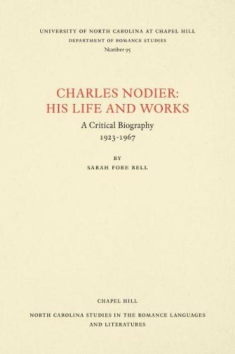 Cover Charles Nodier: His Life and Works - North Carolina Studies in the Romance Languages and Literatures