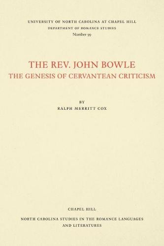 Cover The Rev. John Bowle: The Genesis of Cervantean Criticism - North Carolina Studies in the Romance Languages and Literatures