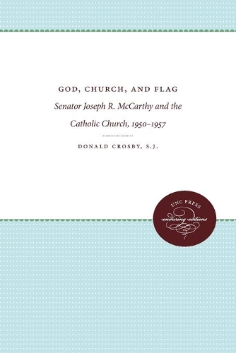 God, Church, and Flag: Senator Joseph R. McCarthy and the Catholic Church, 1950-1957 (Paperback)