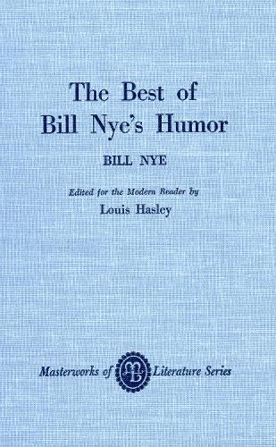 The Best of Bill Nye's Humor: Selections from the Nineteenth-Century American Humorist - Masterworks of Literature (Hardback)