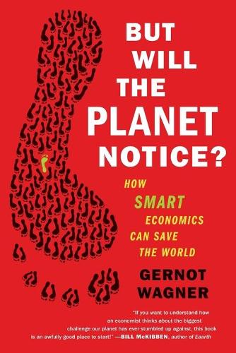 But Will the Planet Notice?: How Smart Economics Can Save the World (Paperback)