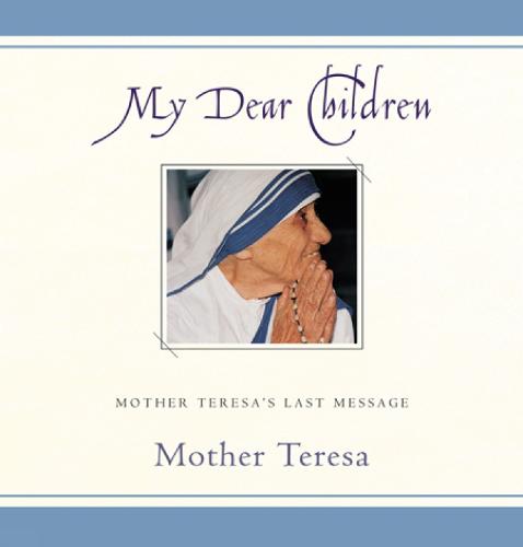 My Dear Children: Mother Teresa's Last Message (Hardback)