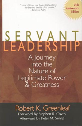 Servant Leadership: A Journey into the Nature of Legitimate Power and Greatness (Hardback)