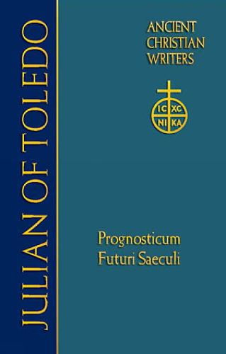 Julian of Toledo: Prognosticum Futuri Saeculi - Ancient Christian Writers (Hardback)