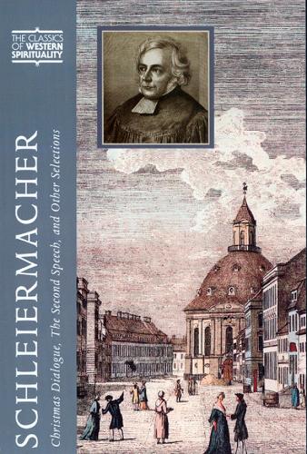 Schleiermacher: Christmas Dialogue, the Second Speech, and Other Selections - The Classics of Western Spirituality (Hardback)