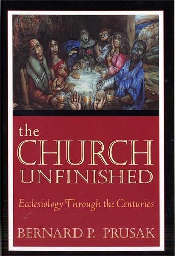 The Church Unfinished: Ecclesiology Through the Centuries (Paperback)
