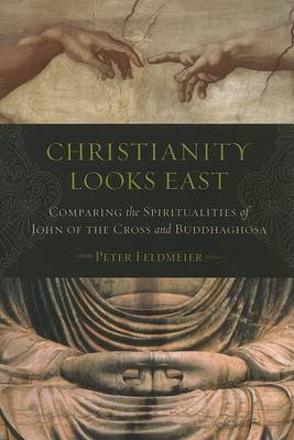Interrelatedness, Christianity Looks East: Comparing the Spiritualities of John of the Cross and Buddhaghosa (Paperback)