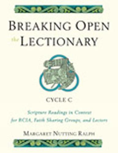 Breaking Open the Lectionary: Lectionary Readings in Their Biblical Context for RCIA, Faith Sharing Groups and Lectors - Cycle C (Paperback)