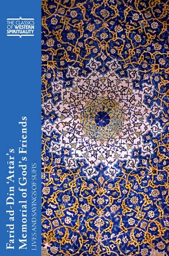Farid Ad-Din 'Attar's Memorial of God's Friends: Translated with an Introduction by Paul Losensky: Lives and Sayings of Sufis - Classics of Western Spirituality Series (Paperback)
