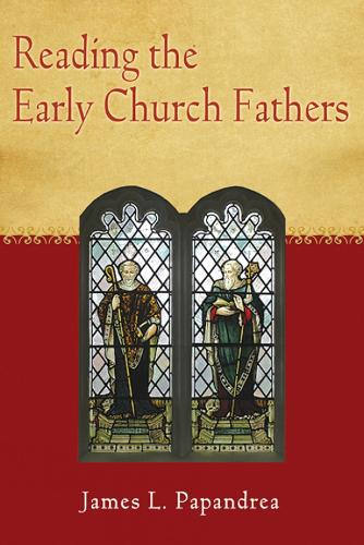 Reading the Early Church Fathers: From the Didache to Nicaea (Paperback)