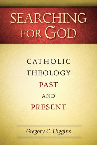 Searching for God: Catholic Theology Past and Present (Paperback)
