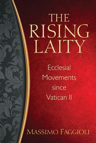 Rising Laity, The: Ecclesial Movements since Vatican II (Paperback)