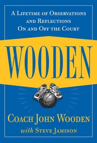 Wooden: A Lifetime of Observations and Reflections On and Off the Court - John Wooden