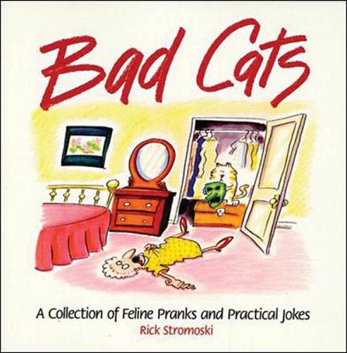 Bad Cats: A Collection of Feline Pranks and Practical Jokes (Paperback)