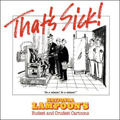 That's Sick!: "National Lampoon's" Rudest and Crudest Cartoons (Paperback)