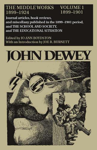 The The Collected Works of John Dewey: The Collected Works of John Dewey v. 1; 1899-1901, Journal Articles, Book Reviews, and Miscellany Published in the 1899-1901 Period, and the School and Society, and the Educational Situation 1899-1901, Journal Articles, Book Reviews, and Miscellany Published in the 1899-1901 Period, and the School and Society, and the Educational Situation Volume 1 (Hardback)