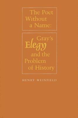 The Poet Without a Name: Gray's Elegy and the Problem of History (Hardback)
