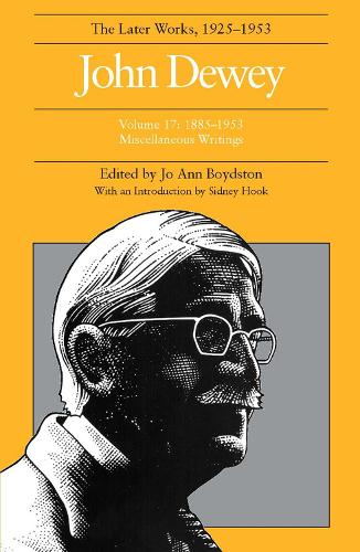 The The Collected Works of John Dewey: The Collected Works of John Dewey v. 17; 1885-1953, Miscellaneous Writings 1885-1953, Miscellaneous Writings Volume 17 (Hardback)