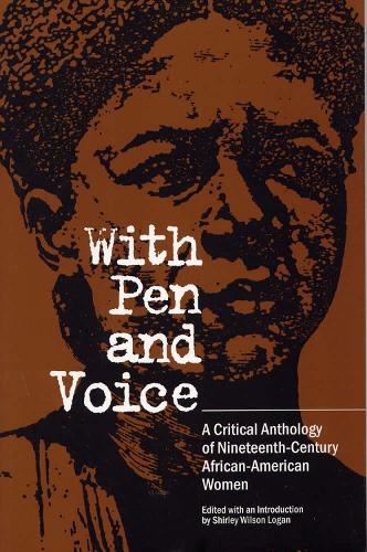 With Pen and Voice: A Critical Anthology of Nineteenth-Century African-American Women (Paperback)