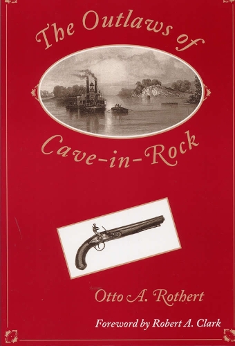 The Outlaws of Cave-in-Rock: Historical Accounts of the Famous Highwaymen and River Pirates Who Operated i the Pioneer Days upon the Ohio and Mississippi Rivers and over the Natchez Trace - Shawnee classics (Paperback)