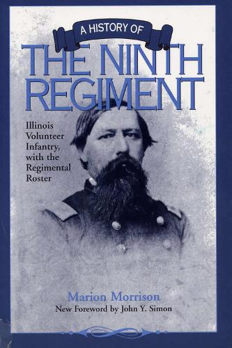 A History of the Ninth Regiment Illinois Volunteer Infantry, with the Regimental Roster (Paperback)
