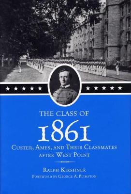 The Class of 1861: Custer, Ames and Their Classmates After West Point (Hardback)