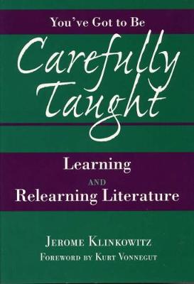 You've Got to be Carefully Taught: Learning and Relearning Literature (Hardback)