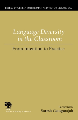 Language Diversity in the Classroom: From Intention to Practice - Studies in Writing and Rhetoric (Paperback)