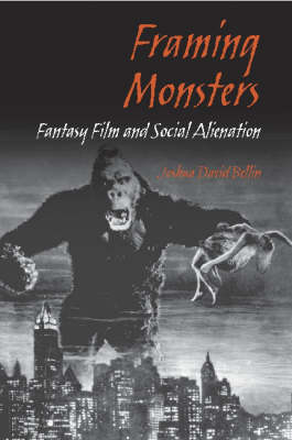 Framing Monsters: Fantasy Film and Social Alienation (Hardback)