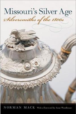 Missouri's Silver Age: Silversmiths of the 1800s (Hardback)