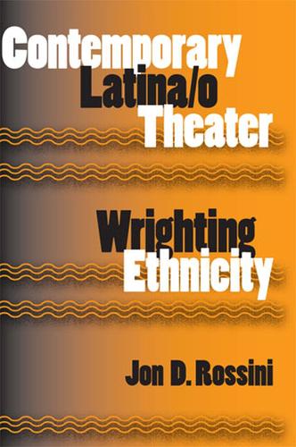 Contemporary Latina/o Theater: Wrighting Ethnicity (Paperback)