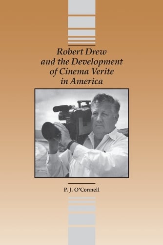 Robert Drew and the Development of Cinema Verite in America (Paperback)