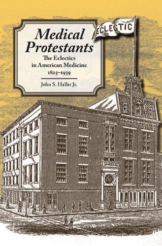 Medical Protestants: The Eclectics in American Medicine, 1825-1939 (Paperback)
