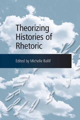 Theorizing Histories of Rhetoric (Paperback)