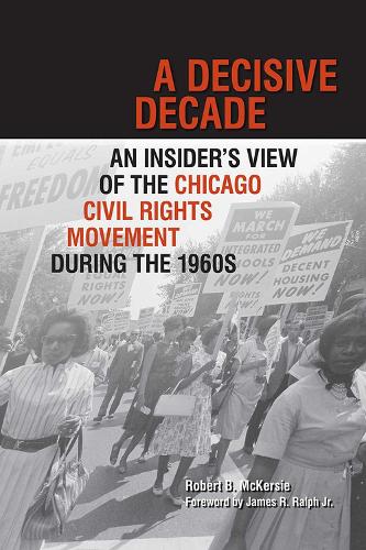 A Decisive Decade: An Insider's View of the Chicago Civil Rights Movement during the 1960s (Hardback)