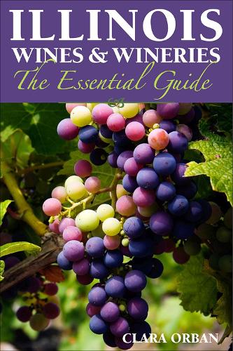 Illinois Wines and Wineries: The Essential Guide (Paperback)
