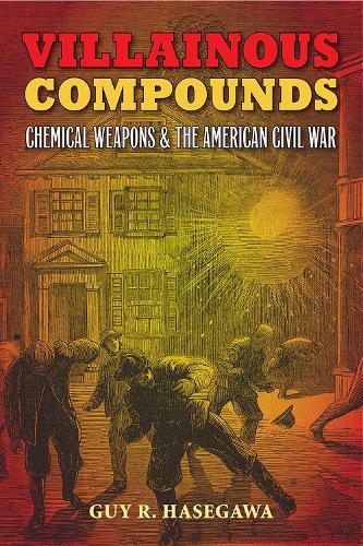 Villainous Compounds: Chemical Weapons and the American Civil War (Paperback)