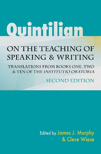 Quintilian on the Teaching of Speaking and Writing: Translations from Books One, Two, and Ten of the "Institutio oratoria". Second Edition - Landmarks in Rhetoric and Public Address (Paperback)