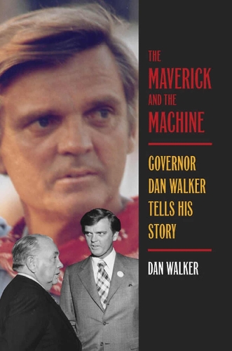 The Maverick and the Machine: Governor Dan Walker Tells His Story (Hardback)